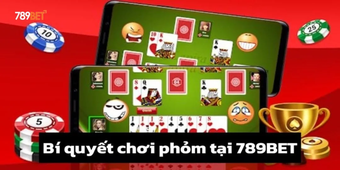 Bí Quyết Chơi Phỏm 789BET