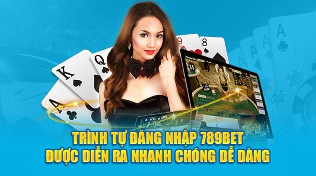 Trình Tự Đăng Nhập 789BET Diễn Ra Nhanh Chóng Dễ Dàng